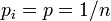 p_i = p = 1/n