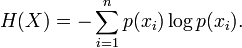  H(X) = -\sum_{i=1}^n {p(x_i) \log p(x_i)}